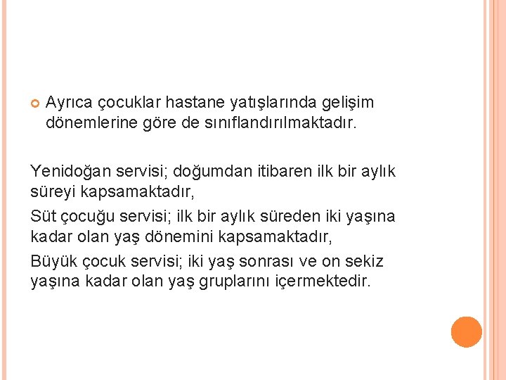  Ayrıca çocuklar hastane yatışlarında gelişim dönemlerine göre de sınıflandırılmaktadır. Yenidoğan servisi; doğumdan itibaren