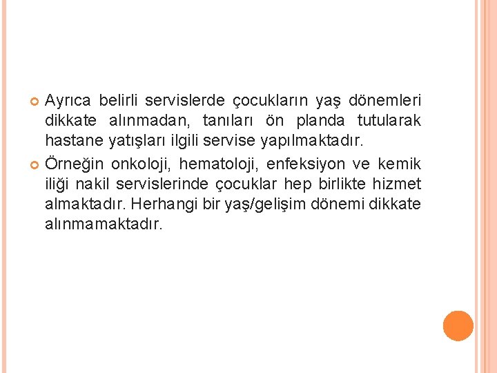 Ayrıca belirli servislerde çocukların yaş dönemleri dikkate alınmadan, tanıları ön planda tutularak hastane yatışları