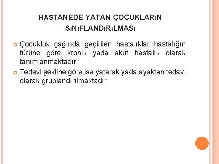 HASTANEDE YATAN ÇOCUKLARıN SıNıFLANDıRıLMASı Çocukluk çağında geçirilen hastalıklar hastalığın türüne göre kronik yada akut