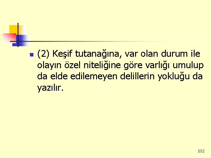 n (2) Keşif tutanağına, var olan durum ile olayın özel niteliğine göre varlığı umulup