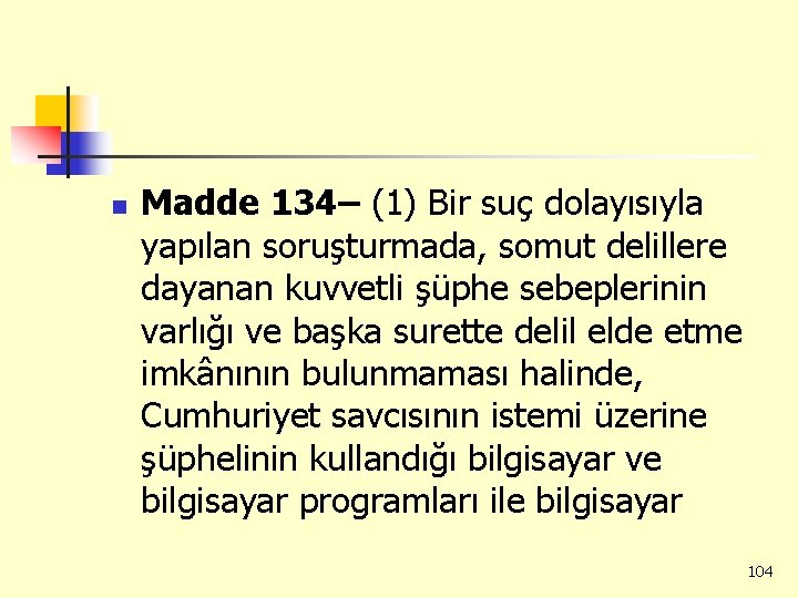 n Madde 134– (1) Bir suç dolayısıyla yapılan soruşturmada, somut delillere dayanan kuvvetli şüphe