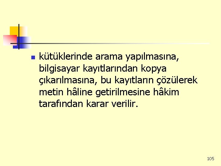 n kütüklerinde arama yapılmasına, bilgisayar kayıtlarından kopya çıkarılmasına, bu kayıtların çözülerek metin hâline getirilmesine
