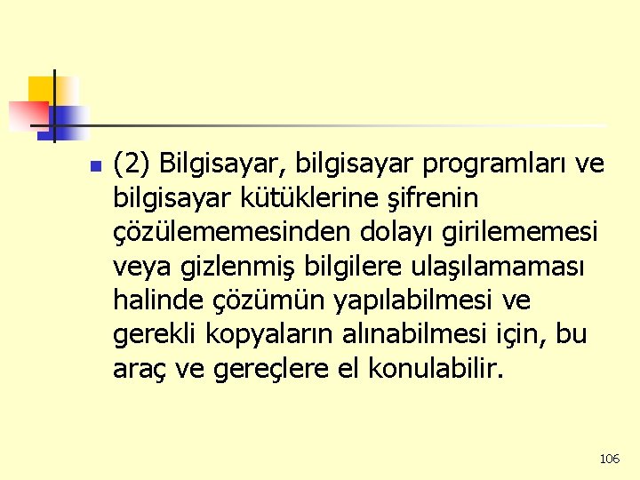 n (2) Bilgisayar, bilgisayar programları ve bilgisayar kütüklerine şifrenin çözülememesinden dolayı girilememesi veya gizlenmiş