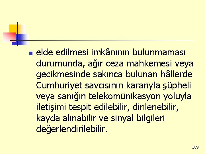 n elde edilmesi imkânının bulunmaması durumunda, ağır ceza mahkemesi veya gecikmesinde sakınca bulunan hâllerde