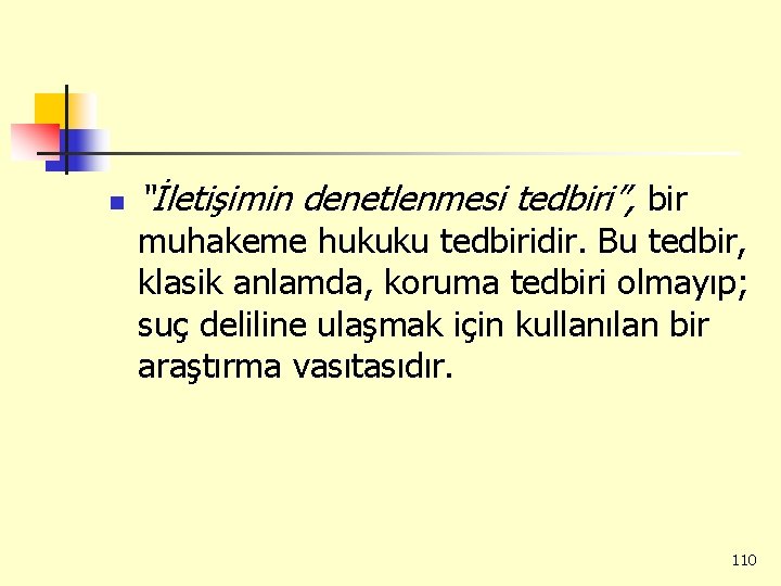 n “İletişimin denetlenmesi tedbiri”, bir muhakeme hukuku tedbiridir. Bu tedbir, klasik anlamda, koruma tedbiri