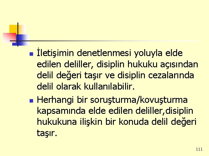 n n İletişimin denetlenmesi yoluyla elde edilen deliller, disiplin hukuku açısından delil değeri taşır