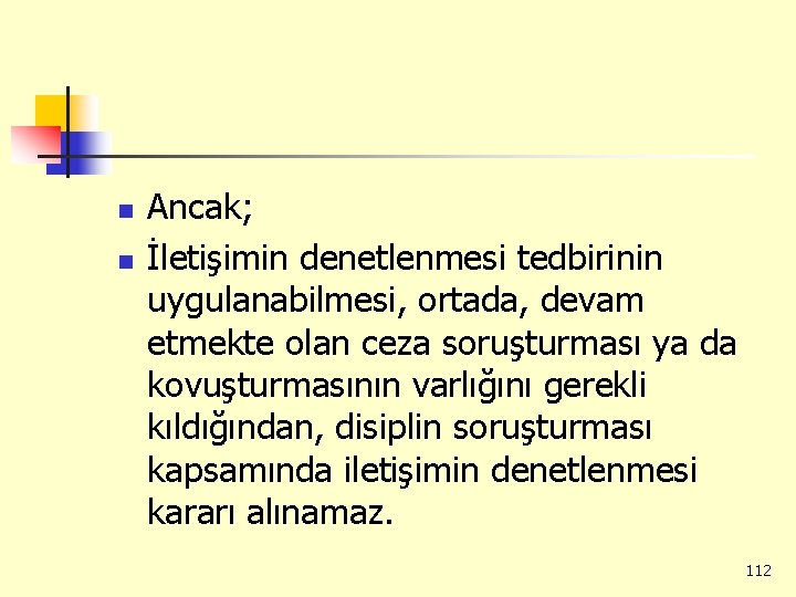 n n Ancak; İletişimin denetlenmesi tedbirinin uygulanabilmesi, ortada, devam etmekte olan ceza soruşturması ya