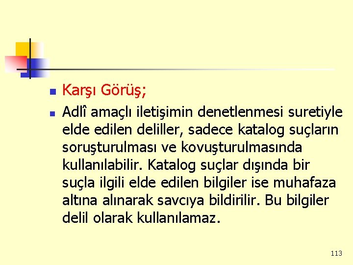 n n Karşı Görüş; Adlî amaçlı iletişimin denetlenmesi suretiyle elde edilen deliller, sadece katalog