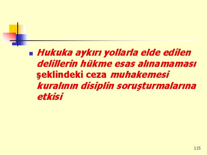 n Hukuka aykırı yollarla elde edilen delillerin hükme esas alınamaması şeklindeki ceza muhakemesi kuralının
