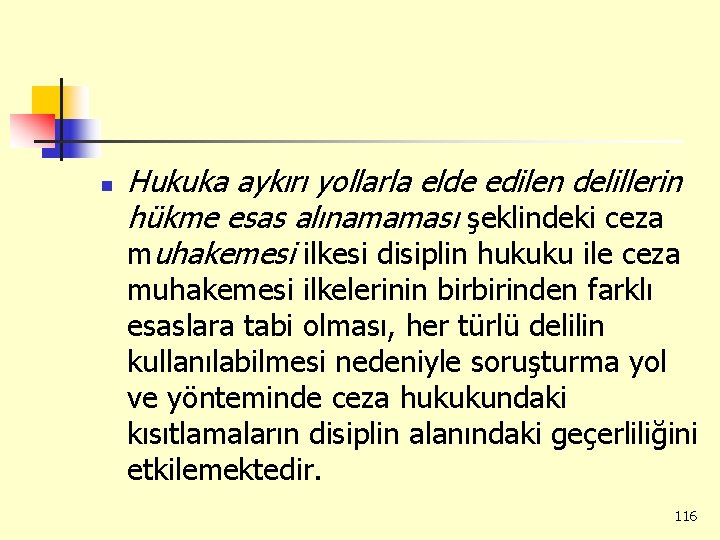 n Hukuka aykırı yollarla elde edilen delillerin hükme esas alınamaması şeklindeki ceza muhakemesi ilkesi