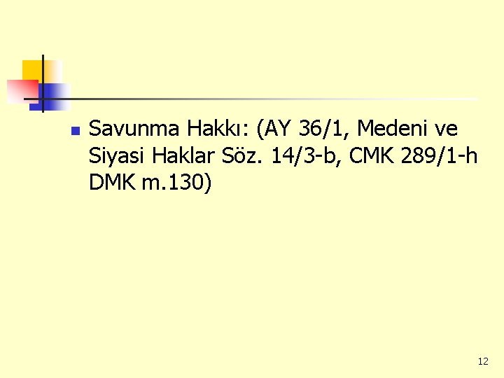 n Savunma Hakkı: (AY 36/1, Medeni ve Siyasi Haklar Söz. 14/3 -b, CMK 289/1