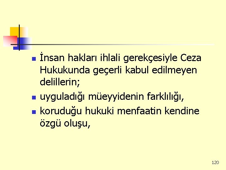 n n n İnsan hakları ihlali gerekçesiyle Ceza Hukukunda geçerli kabul edilmeyen delillerin; uyguladığı