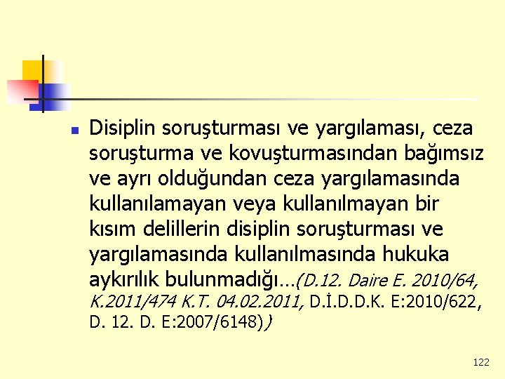 n Disiplin soruşturması ve yargılaması, ceza soruşturma ve kovuşturmasından bağımsız ve ayrı olduğundan ceza