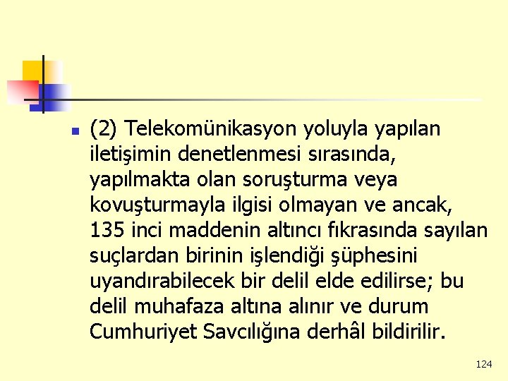 n (2) Telekomünikasyon yoluyla yapılan iletişimin denetlenmesi sırasında, yapılmakta olan soruşturma veya kovuşturmayla ilgisi