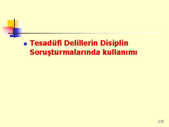 n Tesadüfi Delillerin Disiplin Soruşturmalarında kullanımı 125 