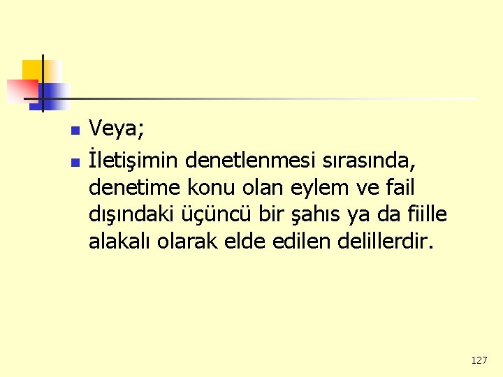n n Veya; İletişimin denetlenmesi sırasında, denetime konu olan eylem ve fail dışındaki üçüncü