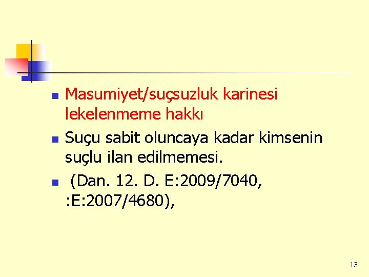 n n n Masumiyet/suçsuzluk karinesi lekelenmeme hakkı Suçu sabit oluncaya kadar kimsenin suçlu ilan