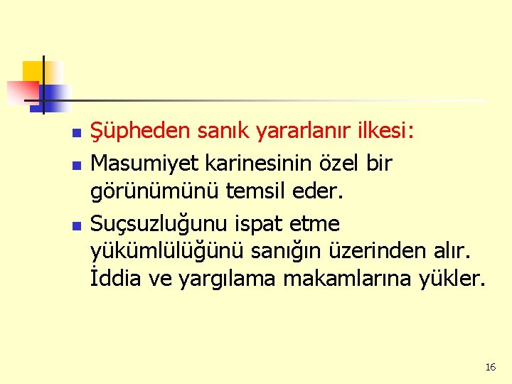 n n n Şüpheden sanık yararlanır ilkesi: Masumiyet karinesinin özel bir görünümünü temsil eder.