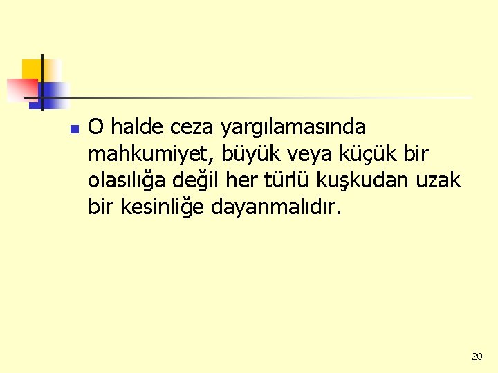 n O halde ceza yargılamasında mahkumiyet, büyük veya küçük bir olasılığa değil her türlü