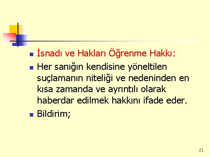 n n n İsnadı ve Hakları Öğrenme Hakkı: Her sanığın kendisine yöneltilen suçlamanın niteliği