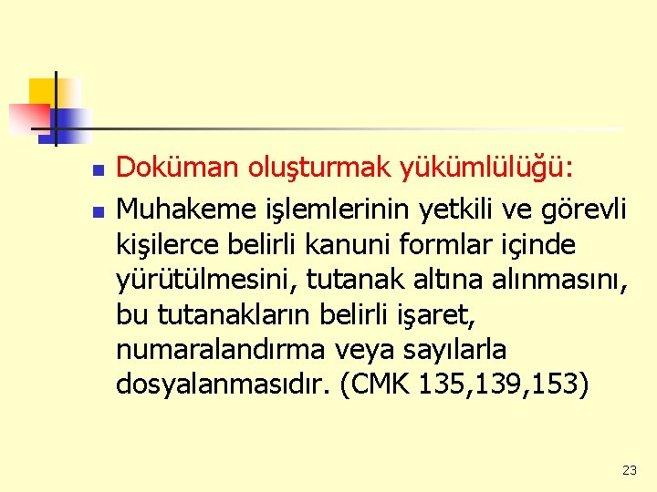 n n Doküman oluşturmak yükümlülüğü: Muhakeme işlemlerinin yetkili ve görevli kişilerce belirli kanuni formlar