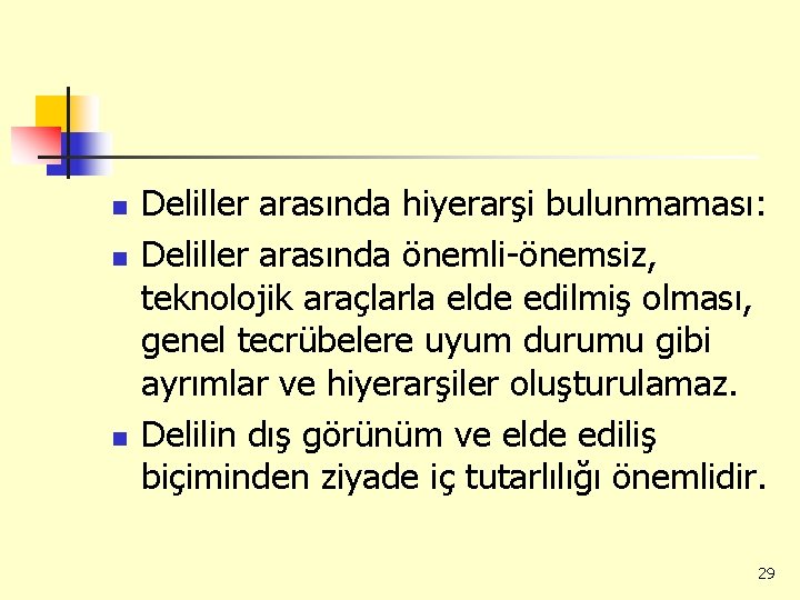 n n n Deliller arasında hiyerarşi bulunmaması: Deliller arasında önemli-önemsiz, teknolojik araçlarla elde edilmiş