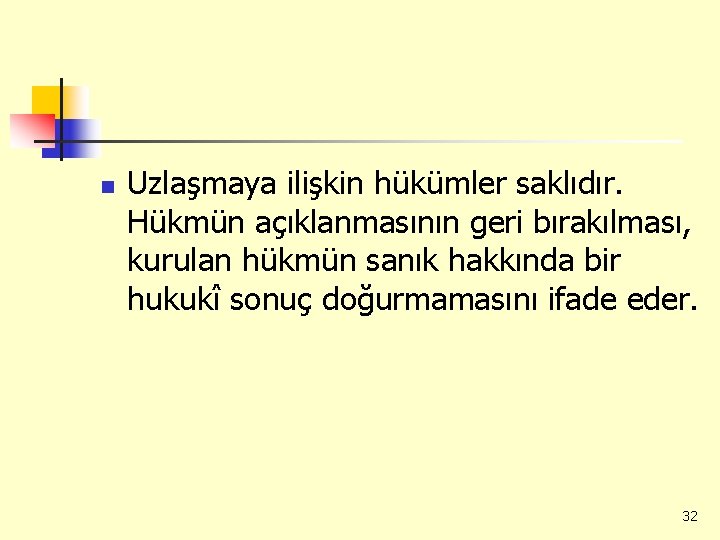 n Uzlaşmaya ilişkin hükümler saklıdır. Hükmün açıklanmasının geri bırakılması, kurulan hükmün sanık hakkında bir