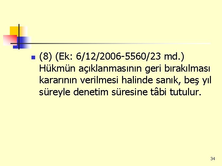 n (8) (Ek: 6/12/2006 -5560/23 md. ) Hükmün açıklanmasının geri bırakılması kararının verilmesi halinde