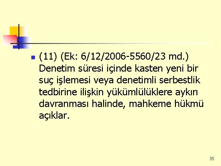 n (11) (Ek: 6/12/2006 -5560/23 md. ) Denetim süresi içinde kasten yeni bir suç