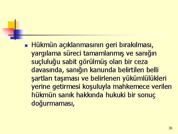 n Hükmün açıklanmasının geri bırakılması, yargılama süreci tamamlanmış ve sanığın suçluluğu sabit görülmüş olan