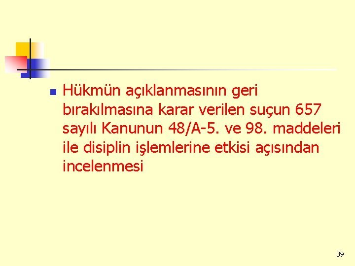 n Hükmün açıklanmasının geri bırakılmasına karar verilen suçun 657 sayılı Kanunun 48/A-5. ve 98.