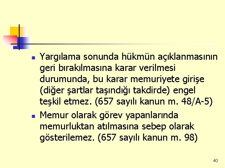 n n Yargılama sonunda hükmün açıklanmasının geri bırakılmasına karar verilmesi durumunda, bu karar memuriyete