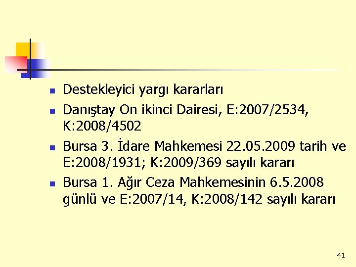 n n Destekleyici yargı kararları Danıştay On ikinci Dairesi, E: 2007/2534, K: 2008/4502 Bursa