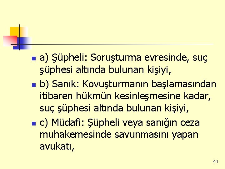 n n n a) Şüpheli: Soruşturma evresinde, suç şüphesi altında bulunan kişiyi, b) Sanık: