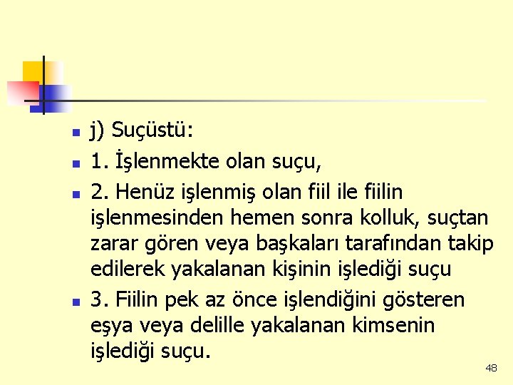 n n j) Suçüstü: 1. İşlenmekte olan suçu, 2. Henüz işlenmiş olan fiil ile