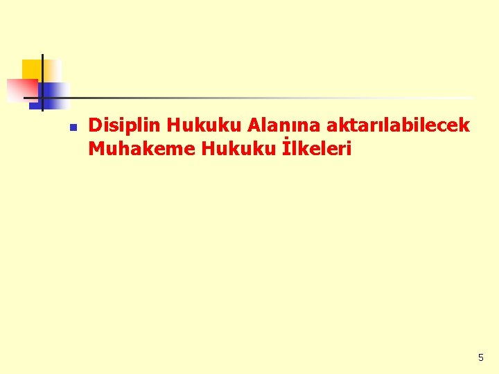 n Disiplin Hukuku Alanına aktarılabilecek Muhakeme Hukuku İlkeleri 5 