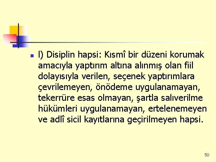 n l) Disiplin hapsi: Kısmî bir düzeni korumak amacıyla yaptırım altına alınmış olan fiil