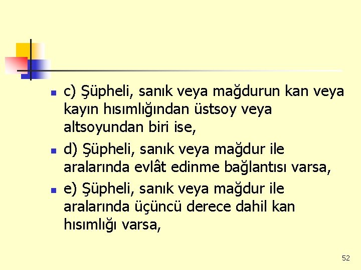 n n n c) Şüpheli, sanık veya mağdurun kan veya kayın hısımlığından üstsoy veya