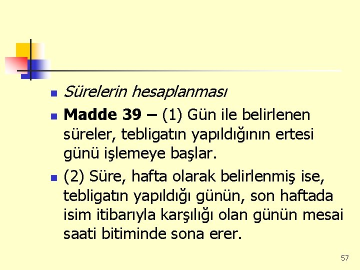 n n n Sürelerin hesaplanması Madde 39 – (1) Gün ile belirlenen süreler, tebligatın