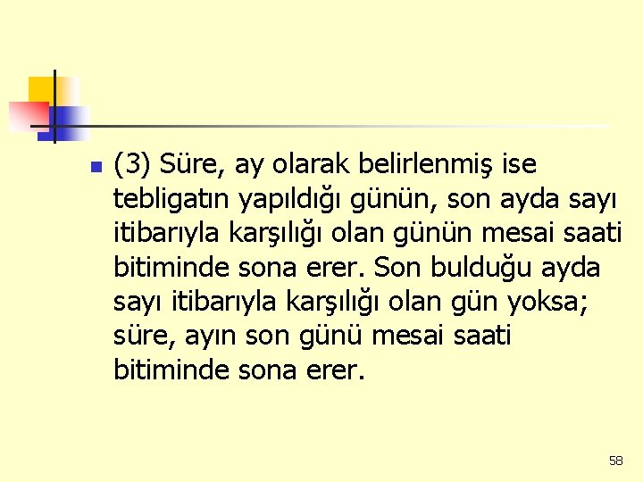 n (3) Süre, ay olarak belirlenmiş ise tebligatın yapıldığı günün, son ayda sayı itibarıyla