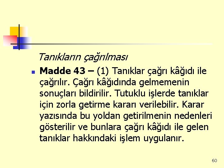 Tanıkların çağrılması n Madde 43 – (1) Tanıklar çağrı kâğıdı ile çağrılır. Çağrı kâğıdında