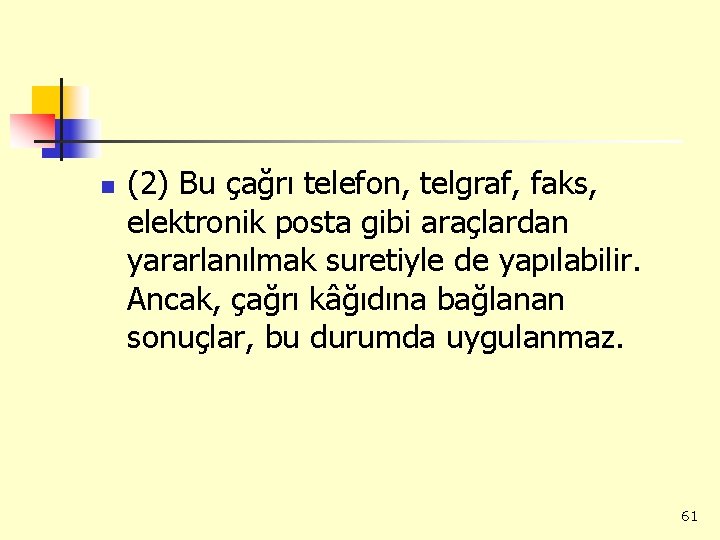 n (2) Bu çağrı telefon, telgraf, faks, elektronik posta gibi araçlardan yararlanılmak suretiyle de