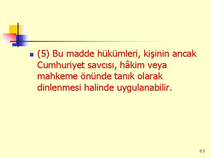 n (5) Bu madde hükümleri, kişinin ancak Cumhuriyet savcısı, hâkim veya mahkeme önünde tanık