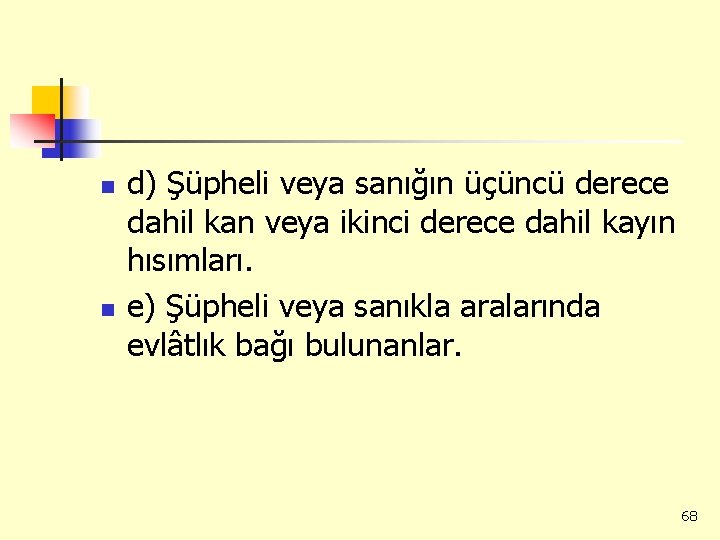 n n d) Şüpheli veya sanığın üçüncü derece dahil kan veya ikinci derece dahil