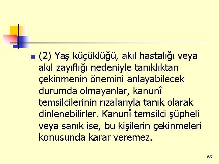 n (2) Yaş küçüklüğü, akıl hastalığı veya akıl zayıflığı nedeniyle tanıklıktan çekinmenin önemini anlayabilecek