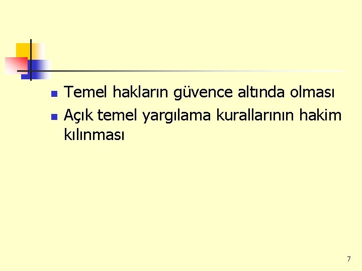n n Temel hakların güvence altında olması Açık temel yargılama kurallarının hakim kılınması 7