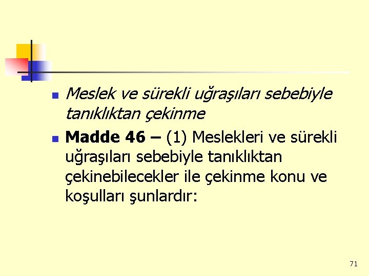 n n Meslek ve sürekli uğraşıları sebebiyle tanıklıktan çekinme Madde 46 – (1) Meslekleri