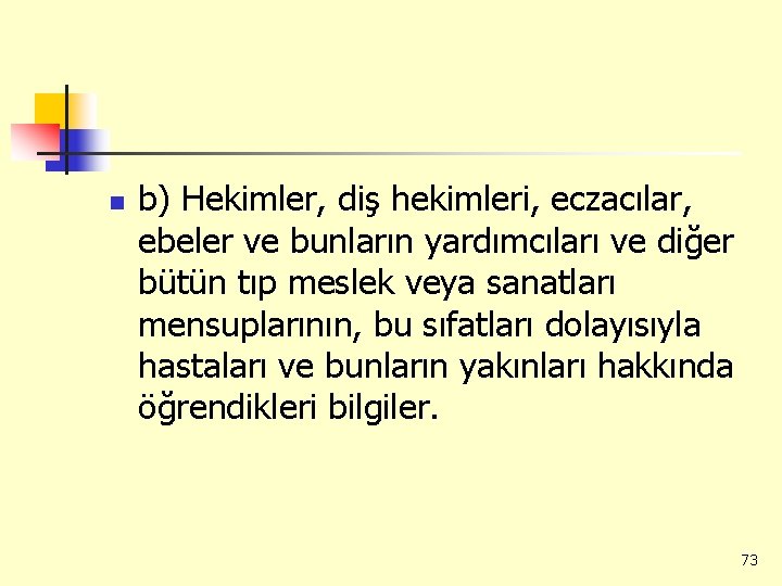 n b) Hekimler, diş hekimleri, eczacılar, ebeler ve bunların yardımcıları ve diğer bütün tıp