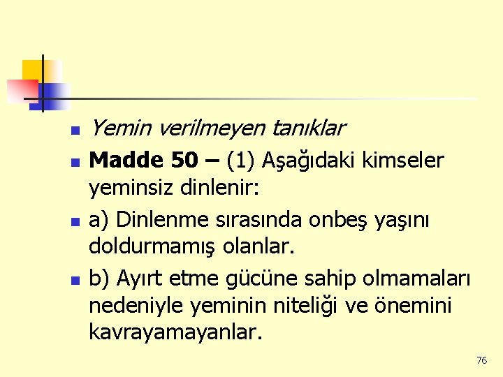 n n Yemin verilmeyen tanıklar Madde 50 – (1) Aşağıdaki kimseler yeminsiz dinlenir: a)