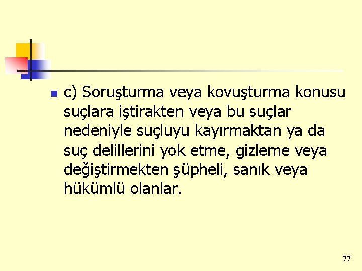 n c) Soruşturma veya kovuşturma konusu suçlara iştirakten veya bu suçlar nedeniyle suçluyu kayırmaktan